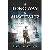 A Long Way to Auschwitz: A True Jewish Holocaust Survival Story of Cruelty, Courage, and Luck (Heroic Children of World War II)