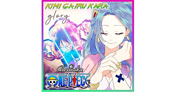Glory Kimi Ga Iru Kara One Piece Ending 7 Explicit By Berioska On Amazon Music Amazon Com Glory Kimi Ga Iru Kara One Piece Ending 7 Explicit By Berioska On Amazon Music Amazon Com