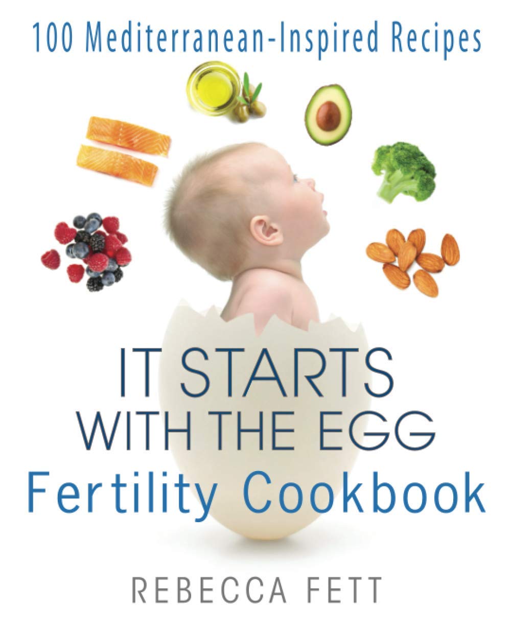 It Starts with the Egg Fertility Cookbook: 100 Mediterranean-Inspired Recipes