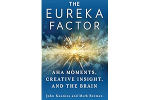 The Eureka Factor: Aha Moments, Creative Insight, and the Brain