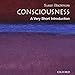 Consciousness: A Very Short Introduction