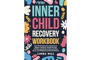 Inner Child Recovery Workbook: Heal Childhood Trauma, Abandonment, Neglect, and Abuse. Includes Prompts, Exercises and Activi