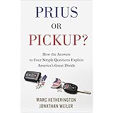 Prius Or Pickup?: How the Answers to Four Simple Questions Explain America's Great Divide