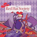 Designer Scrapbooks the Red Hat Society Way: A Guide to Chronicling Ridiculous Fun by 