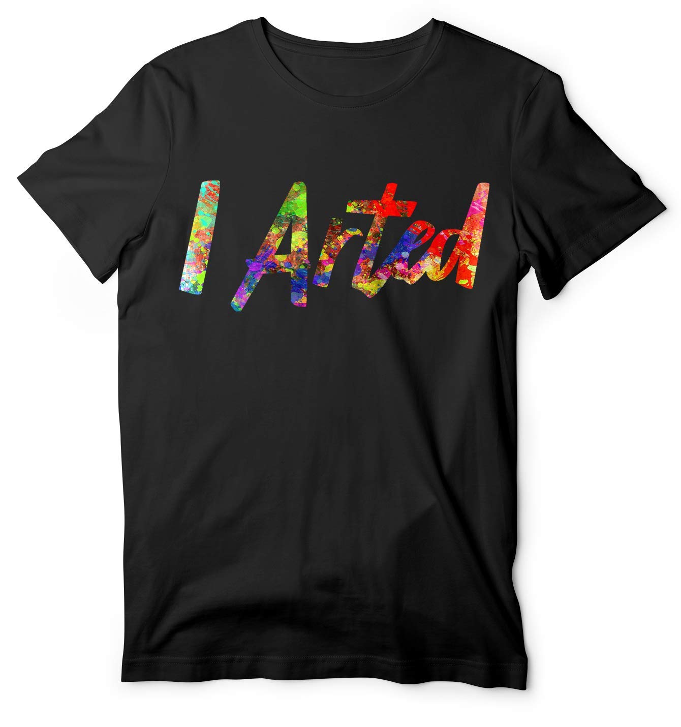 I Arted T Shirt Funny Gifts For Artist Painter Art Tea