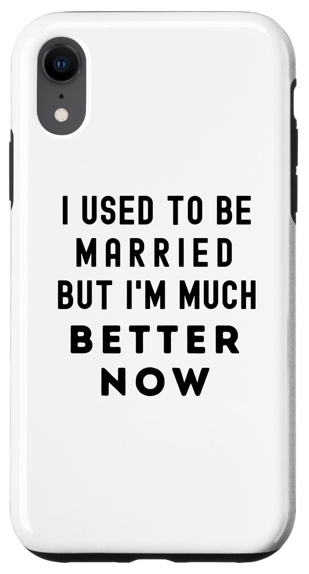 iPhone XR Funny Saying I Used To Be Married But I'm Much Better Now Case