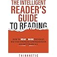 The Intelligent Reader’s Guide To Reading: How To Read A Book The Right ...