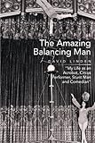 The Amazing Balancing Man: My Life as an Acrobat, Circus Performer, Stunt Man and Comedian