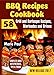 BBQ Recipes Cookbook: 58 Grill and Barbeque Recipes, Marinades and Brines (grilled chicken recipes, smoking meat, franklin bbq, texas bbq, argentine grill, indoor grilling)