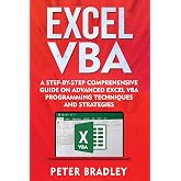 Excel VBA: A Step-By-Step Comprehensive Guide on Advanced Excel VBA Programming Techniques and Strategies