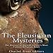 The Eleusinian Mysteries: The History of Ancient Greece's Most Famous Religious Rites by