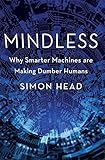 Mindless: Why Smarter Machines are Making Dumber Humans