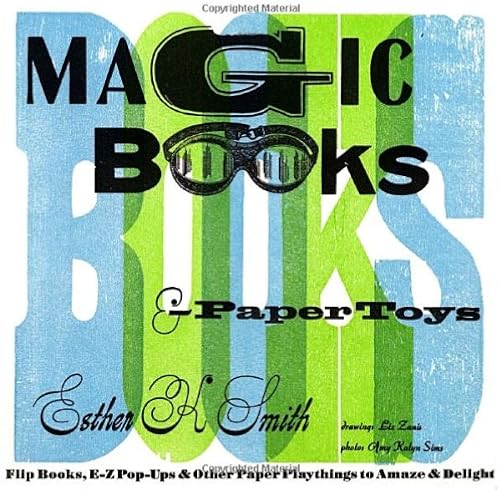 Download Magic Books & Paper Toys: Flip Books, E-Z Pop-Ups & Other Paper Playthings to Amaze & Delight PDF