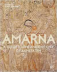 Amarna A Guide To The Ancient City Of Akhetaten Stevens Anna 9789774169823 Books Amazon Ca