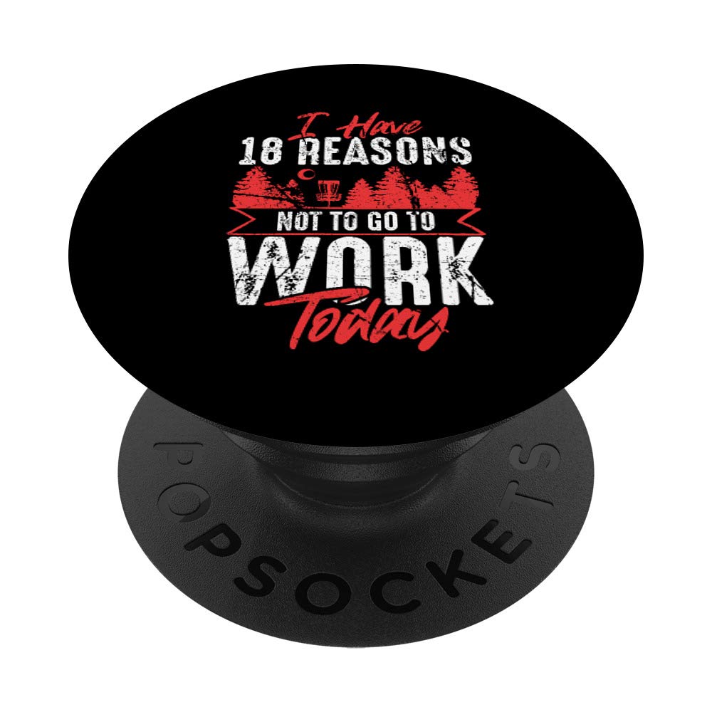 I Have 18 Reasons Not to Go to Work Funny Disc Golf Frisbee PopSockets PopGrip: Swappable Grip for Phones & Tablets