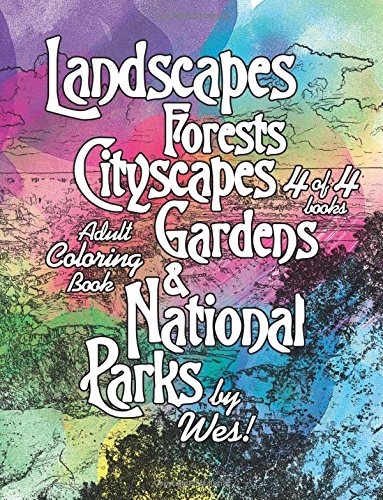 Landscapes, Forests, Cityscapes, Gardens and National Parks, Book 4: Adult Coloring Book, 95 images! (Beautiful and Organic Stress Relieving Natural Adult Coloring Books of Nature) (Volume 4)