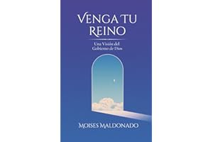 Venga Tu Reino: Una Visión del Gobierno de Dios
