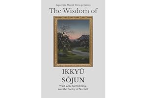 The Wisdom of Ikkyū Sōjun: Wild Zen, Sacred Eros, and the Poetry of No-Self