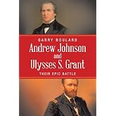 Andrew Johnson and Ulysses S. Grant: Their Epic Battle