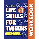 Life Skills for Tweens Workbook: How to Cook, Make Friends, Be Self Confident and Healthy. Everything a Pre Teen Should Know to Be a Brilliant Teenager (Life Skills for Tweens & Teens)