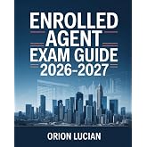 Enrolled Agent Exam Guide 2026&ndash;2027: Complete Internal Revenue Representation Study System for EA Parts 1&ndash;3 with Step-by-Step Mastery of All Sections