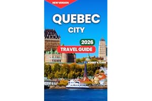 Quebec City Travel Guide 2026: Top Attractions & Landmarks, Outdoor Adventures & Nature, Food & Local Cuisine, Festivals & Ev