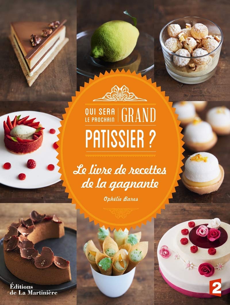 Qui Sera Le Prochain Grand Patissier Le Livre De La Gagnante Cuisine Gastronomie French Edition Bares Ophelie Amazon Com Books
