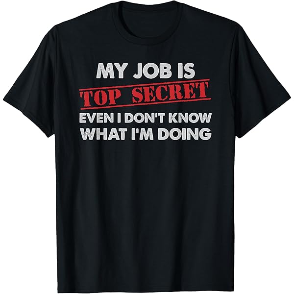 May secret Tシャツ Amazon.com: My Job Is Top Secret Even I Don't Know What I'm Doing