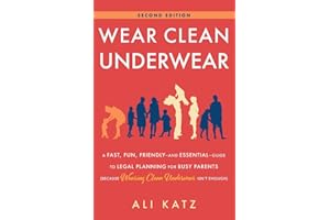 Wear Clean Underwear: A Fast, Fun, Friendly—and Essential—Guide to Legal Planning for Busy Parents (Because Wearing Clean Underwear Isn’t Enough)