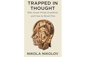 Trapped in Thought: Why Smart Minds Overthink and How to Break Free
