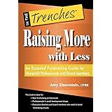 Raising More with Less: An Essential Fundraising Guide for Nonprofit Professionals and Board Members (In the Trenches)