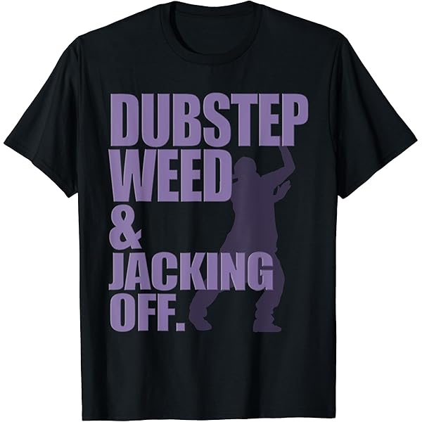 Amazon.com: Dubstep Weed And Jacking Off T-Shirt : Clothing
