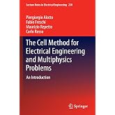 The Cell Method for Electrical Engineering and Multiphysics Problems: An Introduction (Lecture Notes in Electrical Engineering, 230)