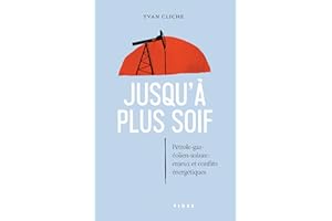 Jusqu'à plus soif: Pétrole-gaz-solaire-éolien : enjeux et conflits énergétiques (French Edition)
