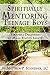 Spiritually Mentoring Teenage Boys: Personal Dialogue to Make Young Saints by Fr Matthew P. Schneider LC