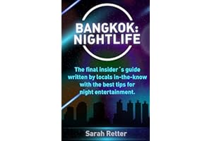Bangkok: Nightlife: The final insider´s guide written by locals in-the-know with the best tips for night entertainment. (NIGHT LIFE IN THE BIG CITIES.)