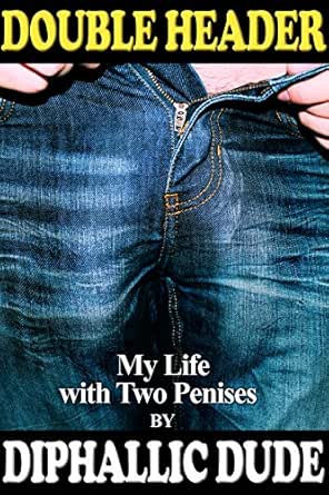 Double Header My Life With Two Penises Ebook Dude Diphallic