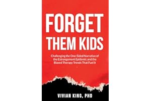 Forget Them Kids: Challenging the One-Sided Narrative of the Estrangement Epidemic and the Biased Therapy Trends That Fuel it