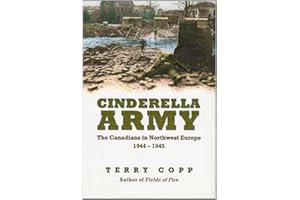 Cinderella Army: The Canadians in Northwest Europe, 1944-1945