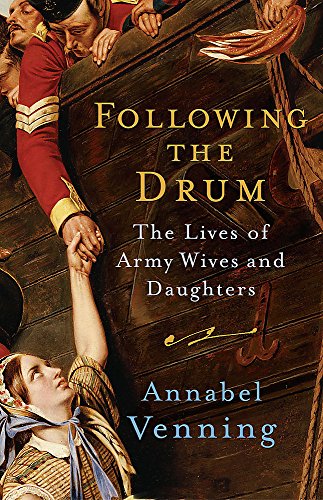 Following the Drum: The Lives Army Wives and Daughters Past and Present by ANNABEL VENNING (Paperback)