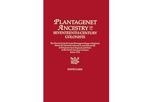 Plantagenet Ancestry of Seventeenth-Century Colonists: The Descent from the Later Plantagenet Kings of England, Henry III, Edward I, Edward II, and Edward III, of Emigrants from England and Wales