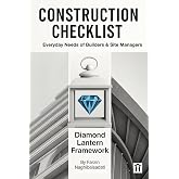 Construction Checklist for Everyday Needs of Builders &amp; Site Managers: Diamond Lantern Framework: The Ultimate Checklists for Site Managers, Builders, ... Compliance, and Inspection-Ready Templates