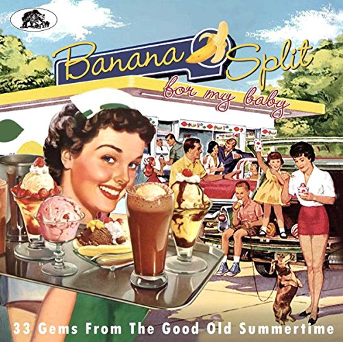 Banana Split For My Baby: 33 Rockin' Tracks From The Good Old Summertime