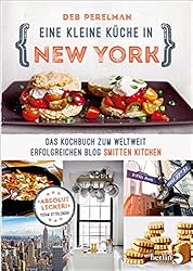 Eine kleine Küche in New York: Das Kochbuch zum weltweit erfolgreichen Blog »Smitten Kitchen« (German Edition)