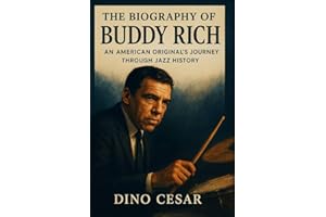 The Biography of Buddy Rich: An American Original's Journey Through Jazz History