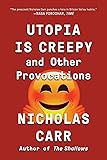 Utopia Is Creepy: And Other Provocations
