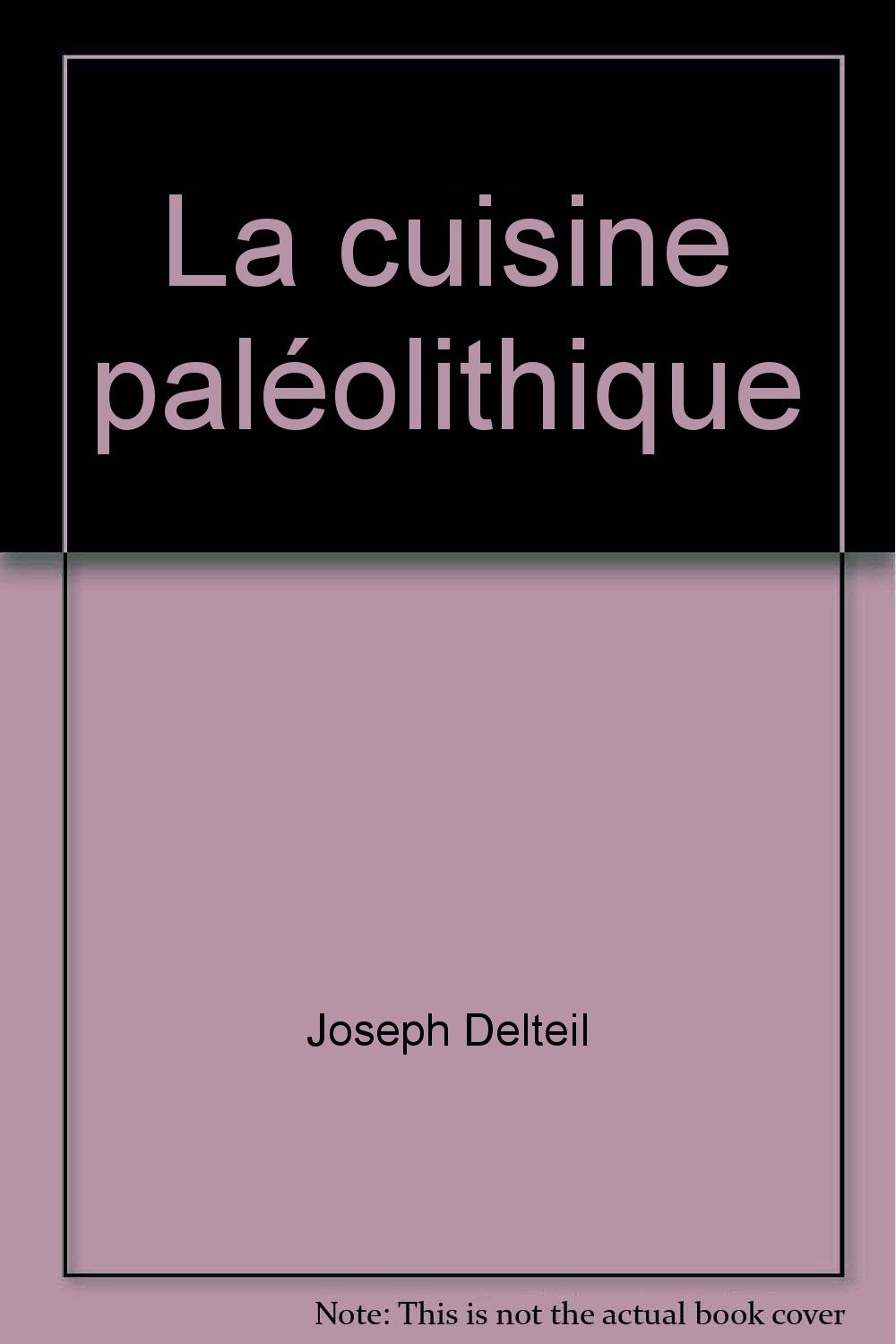 La Cuisine Paléolithique Joseph Delteil Amazoncom Books - 