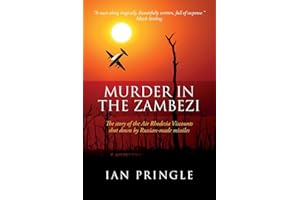 Murder in the Zambezi: The Story of the Air Rhodesia Viscounts Shot Down by Russian-Made Missiles