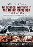 Armoured Warfare in the Italian Campaign: 1943 to 1945 (Images of War) by Anthony Tucker-Jones