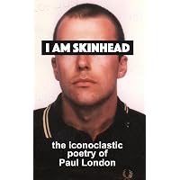 I am Skinhead: Reflections on an 80s youth: London, Paul, London ...
